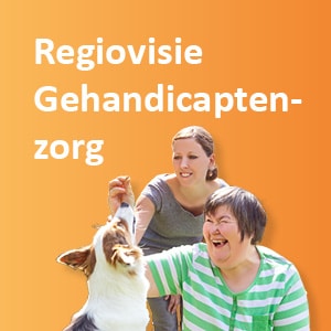 Regiovisie Gehandicaptenzorg Regio Amstelland Meerlanden en Zuid-Holland Noord